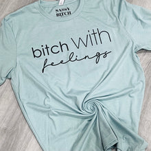 Load image into Gallery viewer, bitch with feelings T-Shirt