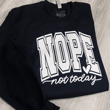 Load image into Gallery viewer, Nope not today Sweatshirt
