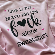 Load image into Gallery viewer, Leave me the Fuck alone Sweatshirt