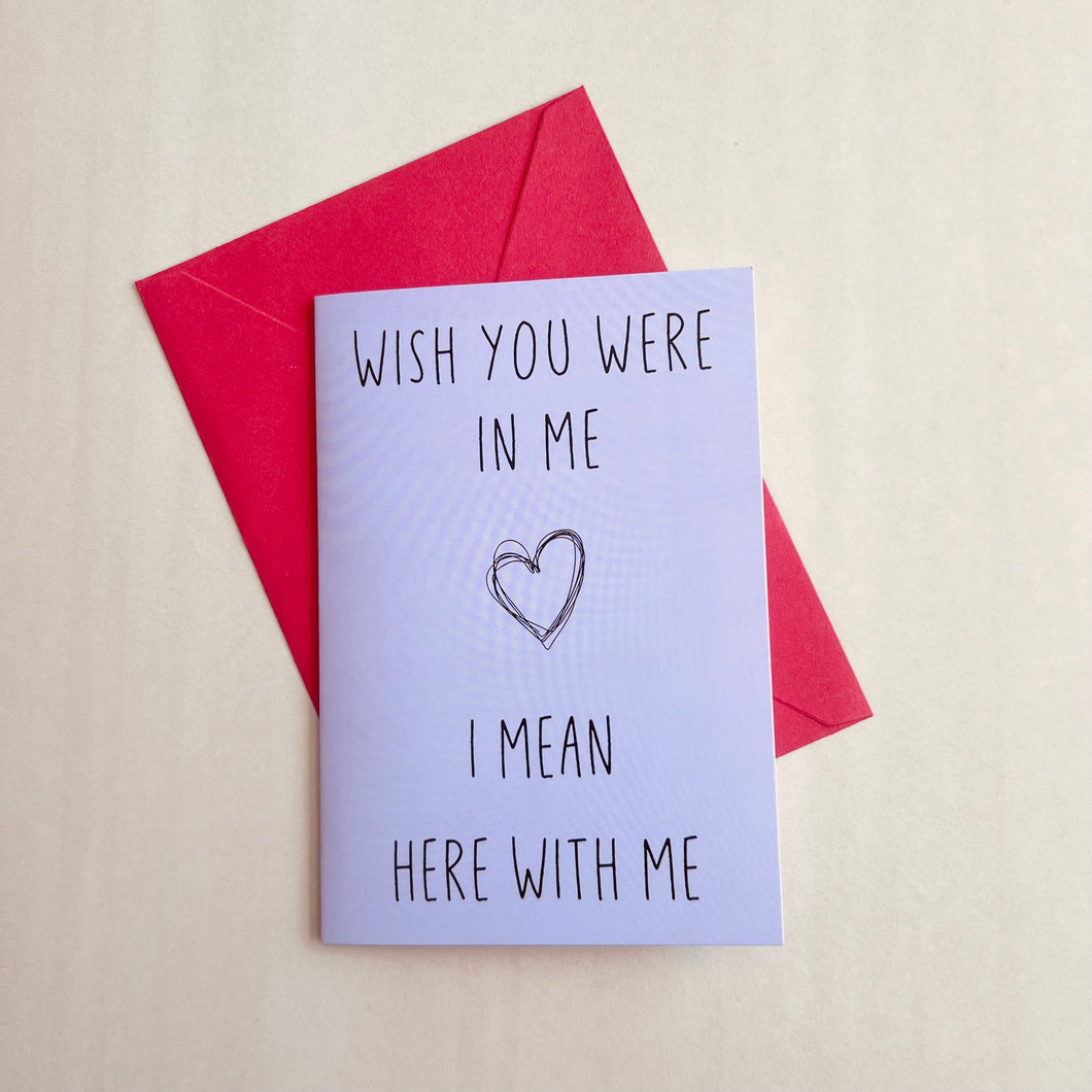 Wish You Were In Me Card