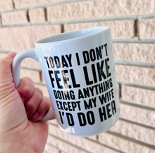 Load image into Gallery viewer, Today I don’t feel like doing anything…Mug
