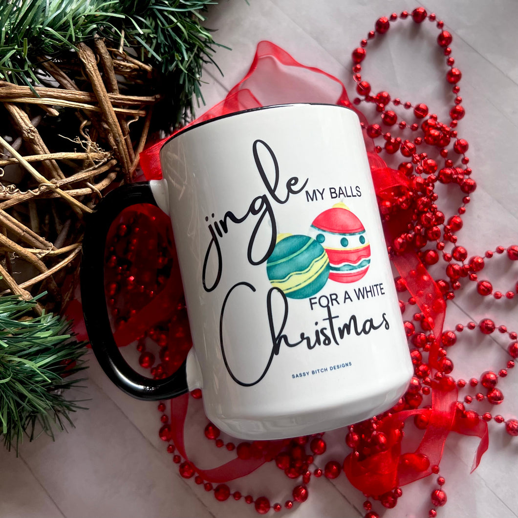 Jingle my balls for a White Christmas 15oz Ceramic Mug