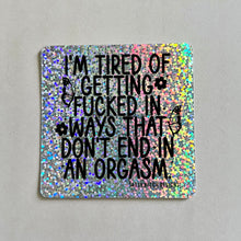 Load image into Gallery viewer, I’m tired of getting fucked Glitter Sticker
