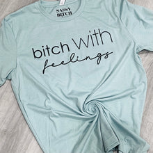 Load image into Gallery viewer, bitch with feelings T-Shirt
