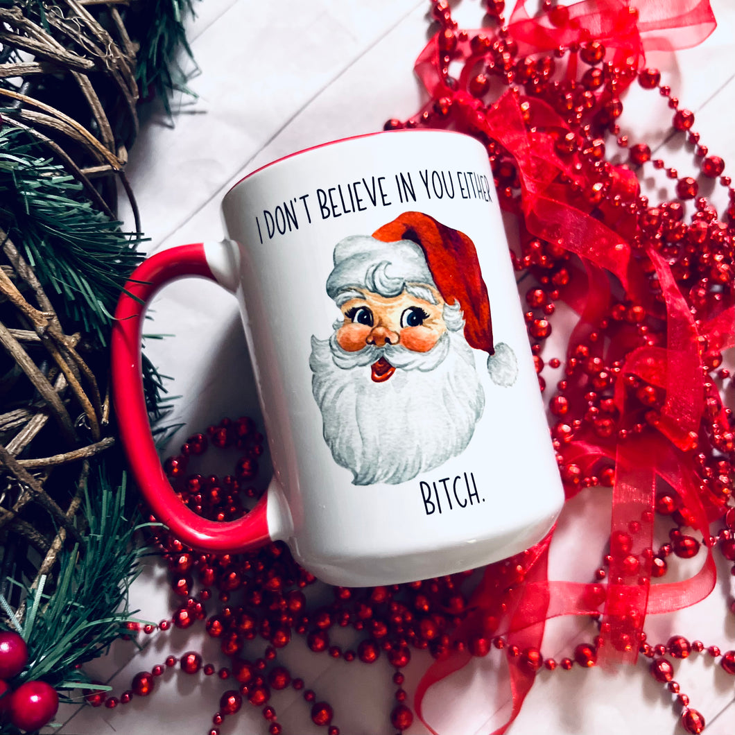 I don’t believe in you either bitch 15oz Ceramic Mug