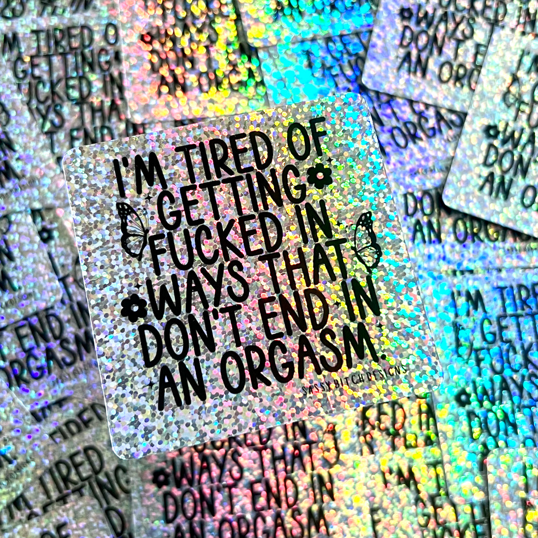 I’m tired of getting fucked Glitter Sticker