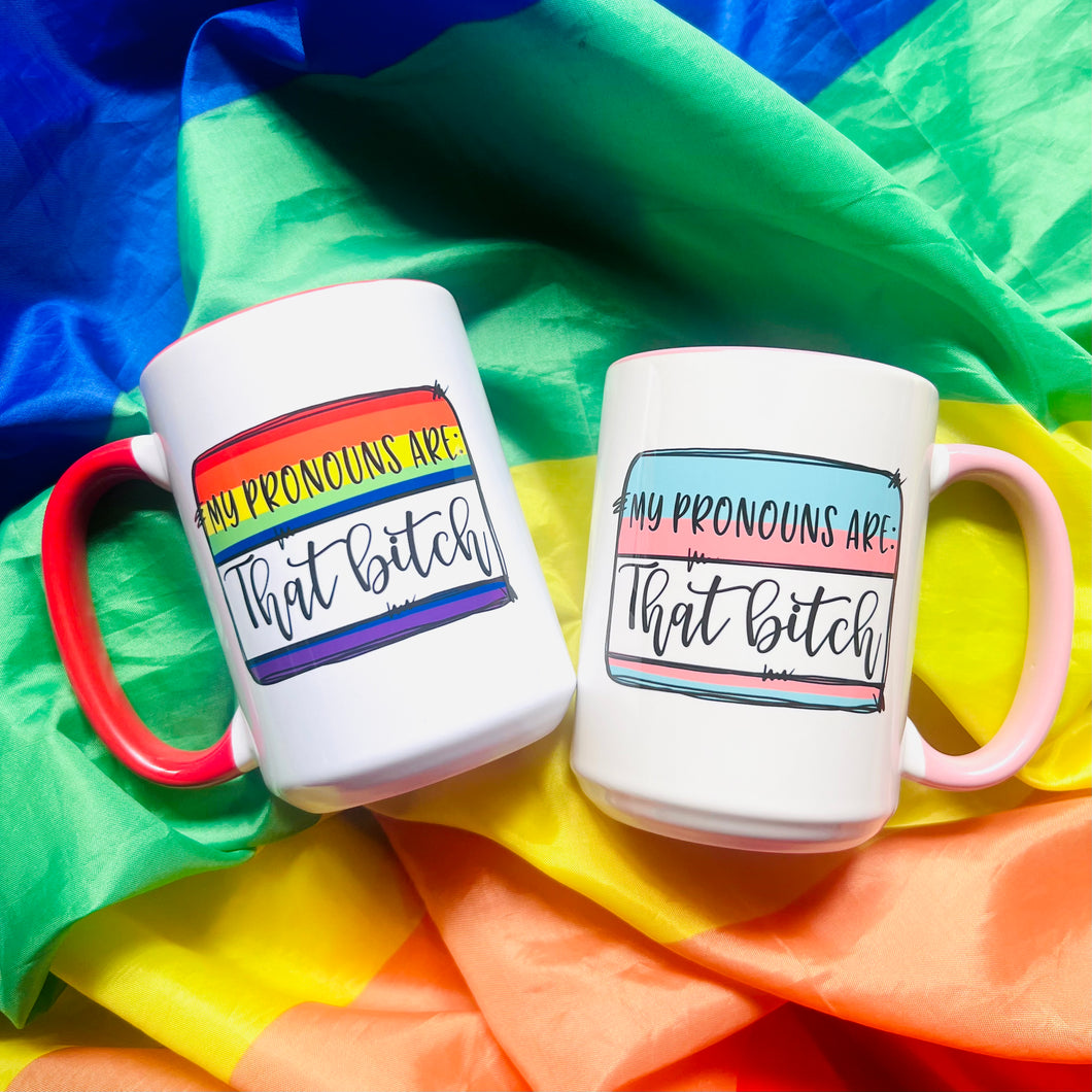 My pronouns are : That Bitch 15oz Ceramic Mug