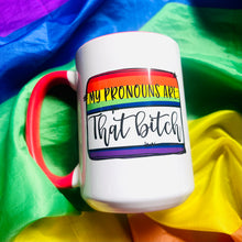 Load image into Gallery viewer, My pronouns are : That Bitch 15oz Ceramic Mug

