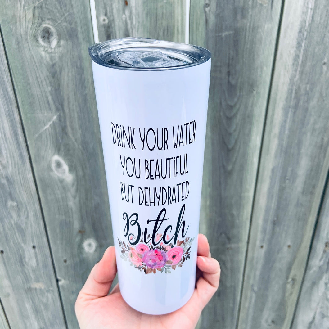 Drink Your Water Bitch Tumbler