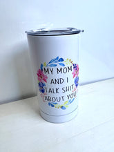 Load image into Gallery viewer, My Mom and I Talk Shit - Grow with Me Cup
