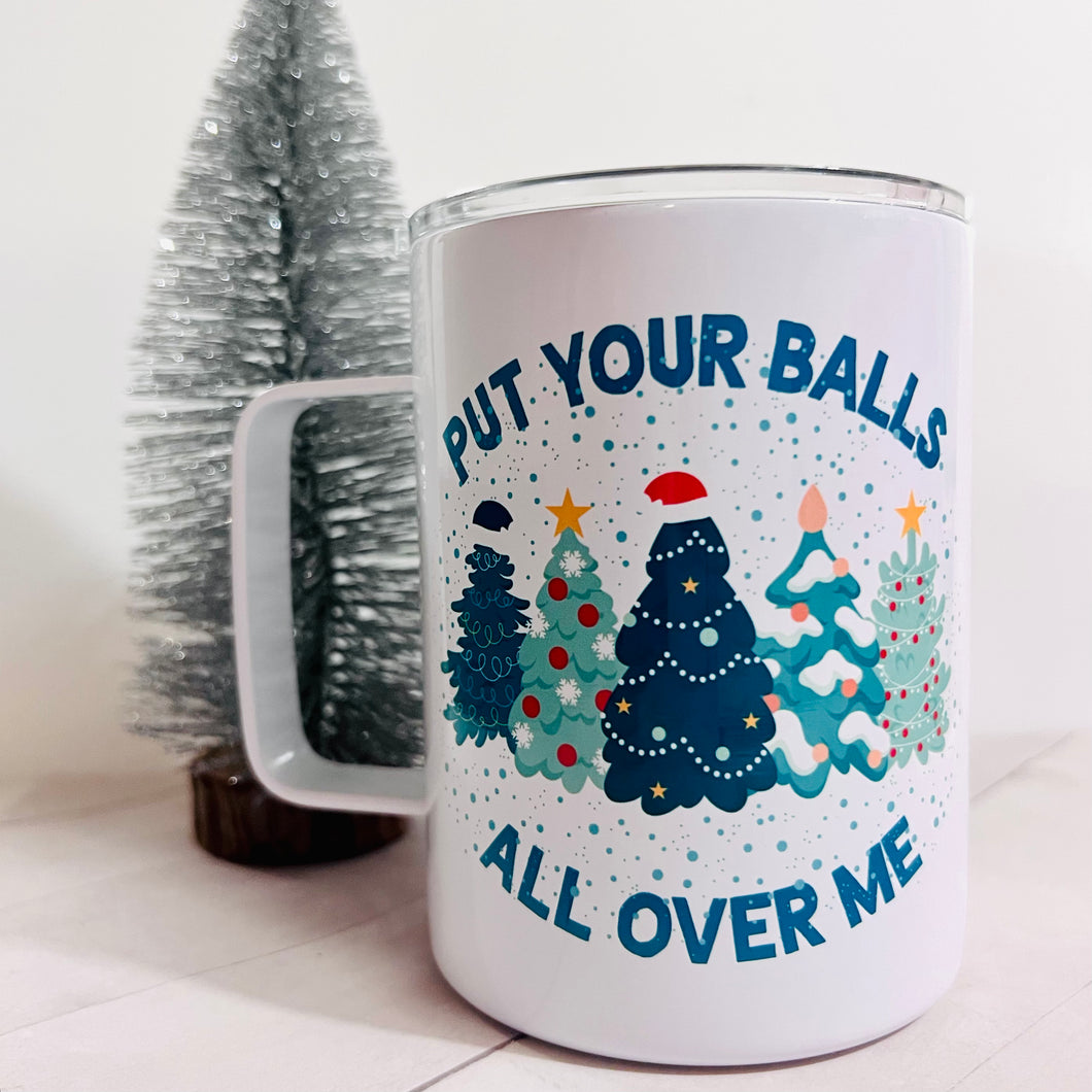 Put Your Balls All Over Me Camp Mug