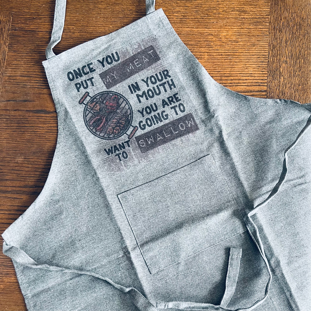 Once you put my meat in your mouth Apron