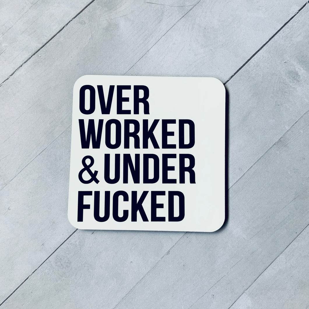 Over Worked & Under Fucked Coaster