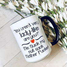Load image into Gallery viewer, You aren’t very lady like are you? 15oz Ceramic Mug

