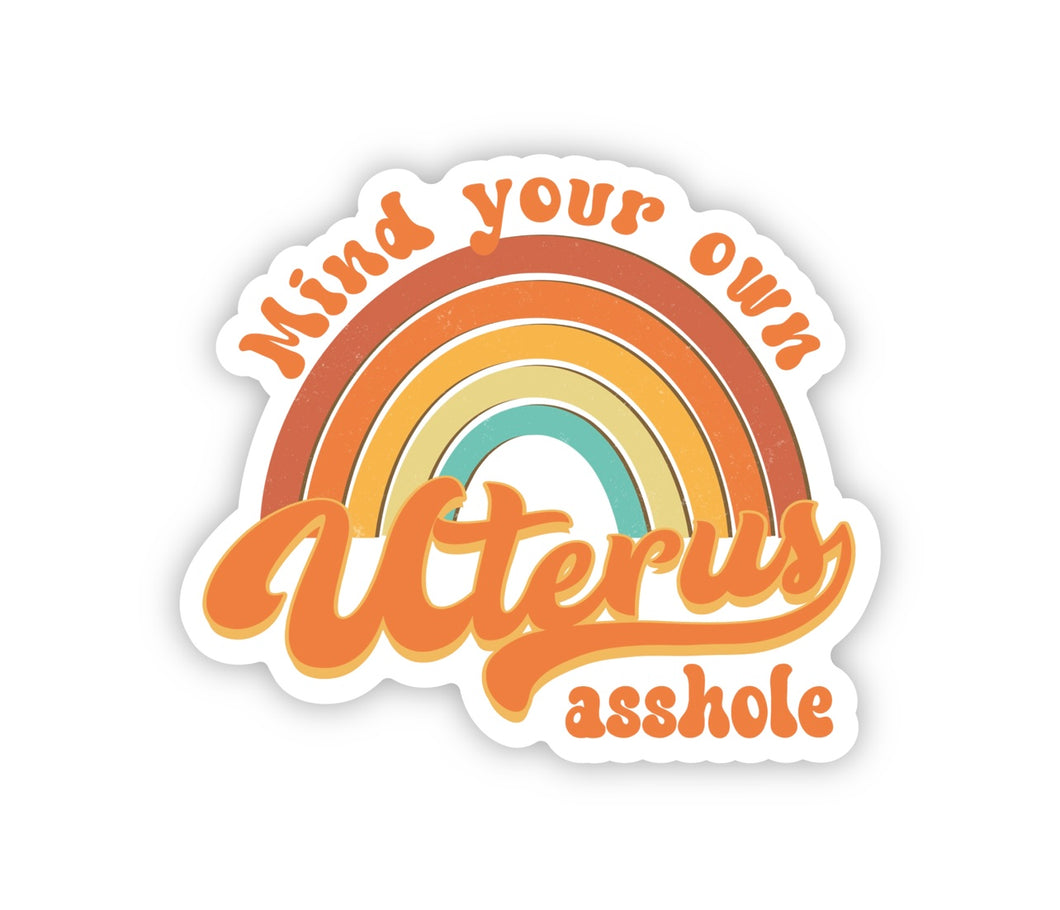 Mind your own Uterus asshole Sticker