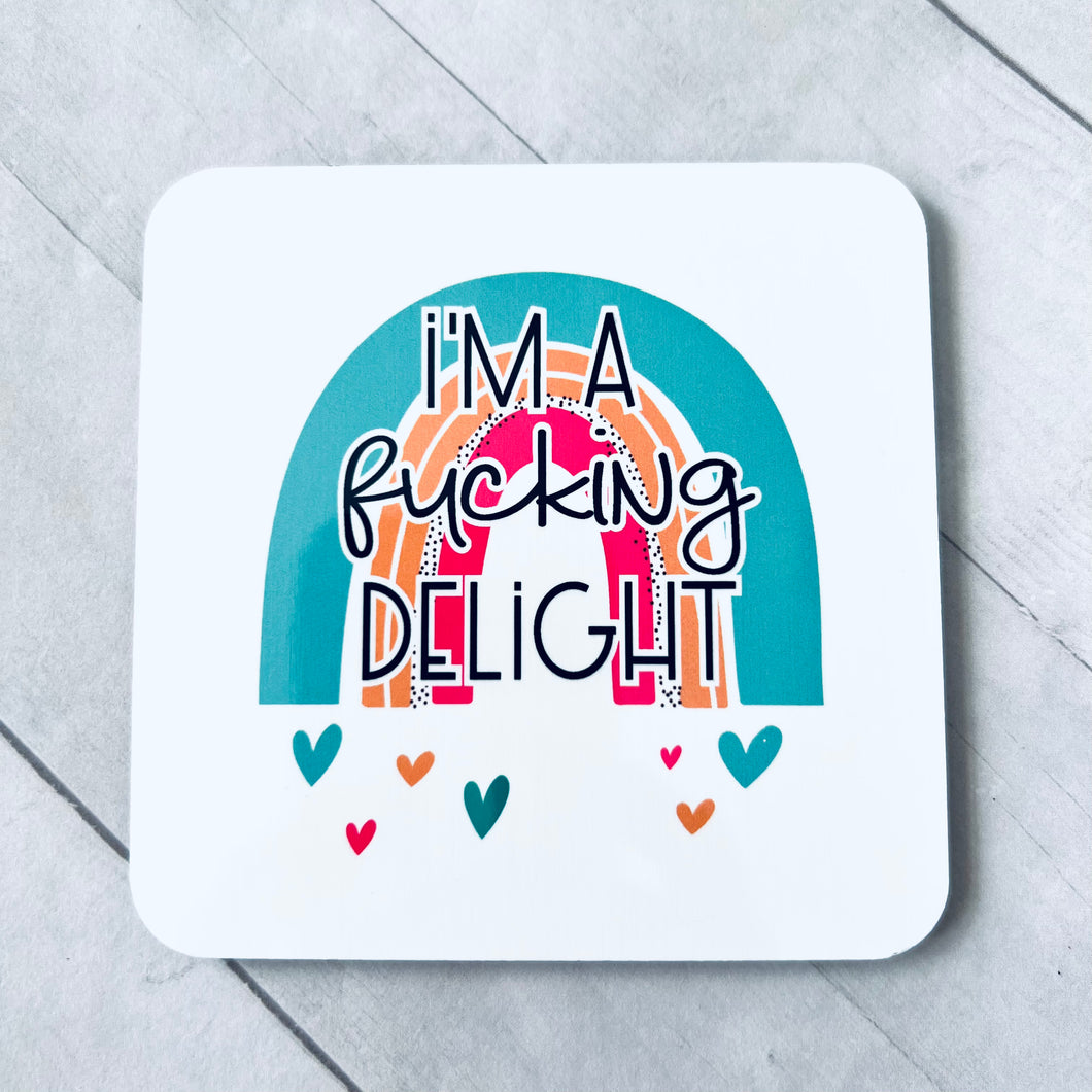 I’m a fucking delight Coaster