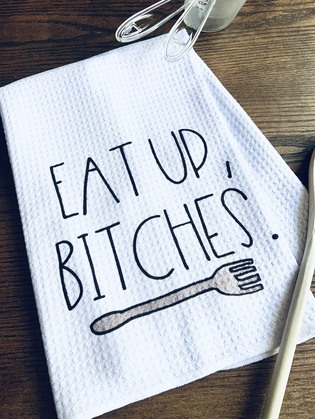 Eat Up, Bitches Tea Towel