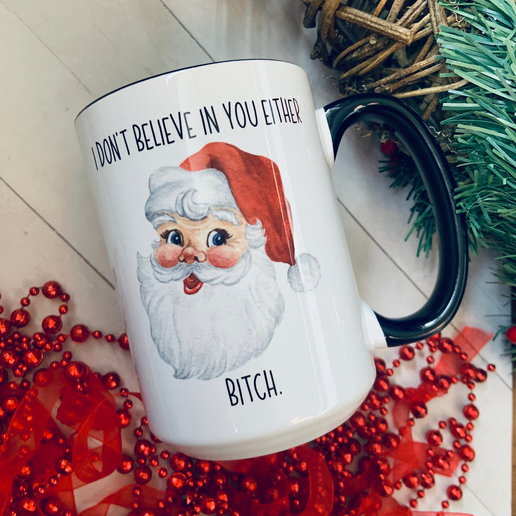 I don’t believe in your either bitch 15oz Ceramic Mug