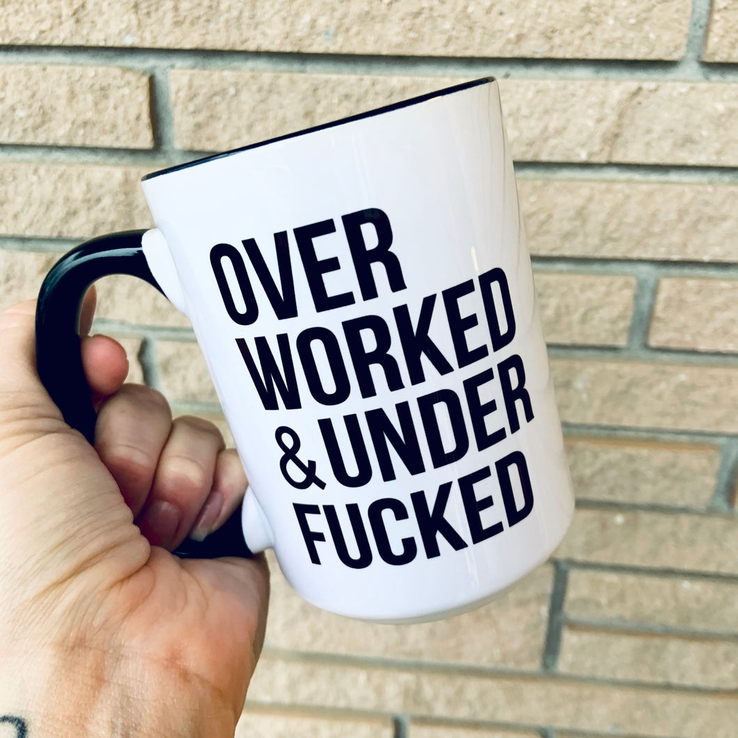 Over Worked & Under Fucked 15oz Ceramic Mug